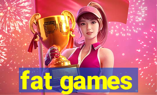 fat games